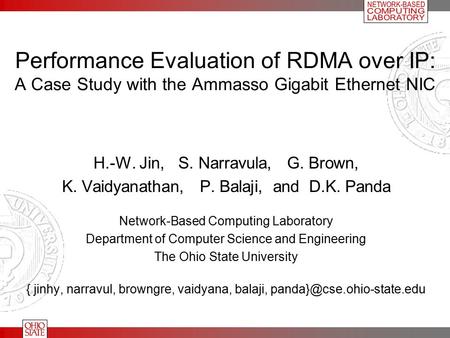 Performance Evaluation of RDMA over IP: A Case Study with the Ammasso Gigabit Ethernet NIC H.-W. Jin, S. Narravula, G. Brown, K. Vaidyanathan, P. Balaji,