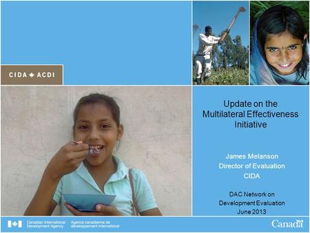 Update on the Multilateral Effectiveness Initiative James Melanson Director of Evaluation CIDA DAC Network on Development Evaluation June 2013.
