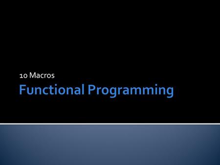 10 Macros.  Lisp code is expressed as lists, which are Lisp objects  This makes it possible to write programs that would write programs  This lecture.