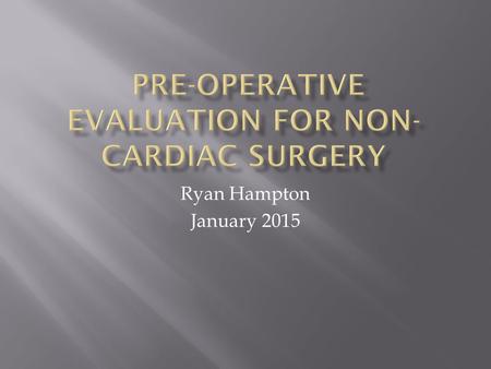 Ryan Hampton January 2015.  Risks and benefits of surgery  Timing of surgery  Type of Surgery  Goal is to uncover undiagnosed problems or treat prior.