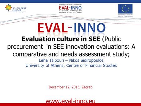 Www.eval-inno.eu Evaluation culture in SEE (Public procurement in SEE innovation evaluations: A comparative and needs assessment study; Lena Tsipouri –