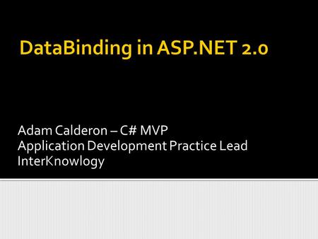 Adam Calderon – C# MVP Application Development Practice Lead InterKnowlogy.