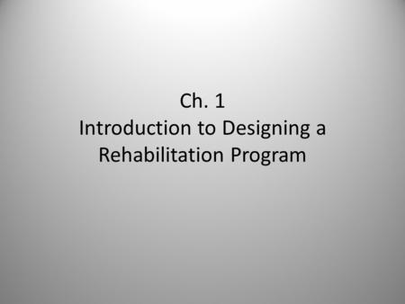 Ch. 1 Introduction to Designing a Rehabilitation Program.