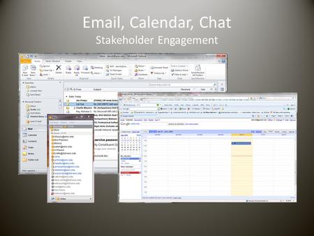 Email, Calendar, Chat Stakeholder Engagement. Project Goal Identify, acquire and implement new email, calendar and possibly chat services. Oracle Calendar.