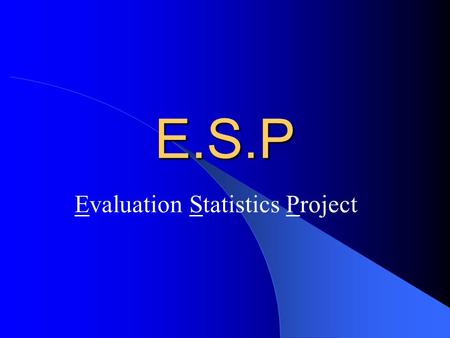 E.S.P Evaluation Statistics Project WEINBERG SENIOR PRODUCTIONS PRODUCED BY Formerly known as Nah Corp.