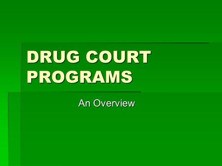 DRUG COURT PROGRAMS An Overview. DRUG COURT FUNDING.