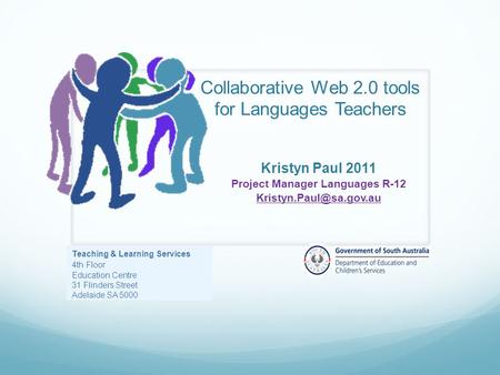 Collaborative Web 2.0 tools for Languages Teachers Kristyn Paul 2011 Project Manager Languages R-12 Teaching & Learning Services.