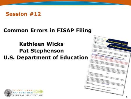 Session #12 Common Errors in FISAP Filing Kathleen Wicks Pat Stephenson U.S. Department of Education 1.
