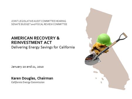 JOINT LEGISLATIVE AUDIT COMMITTEE HEARING SENATE BUDGET and FISCAL REVIEW COMMITTEE Delivering Energy Savings for California AMERICAN RECOVERY & Karen.