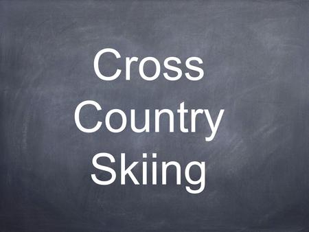Cross Country Skiing. Cross country skiing has a very long history, as shown by these cave drawings. They were mainly used for winter transportation and.