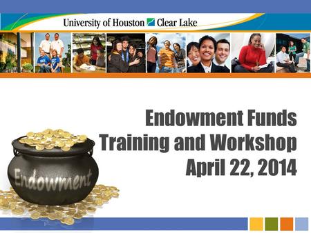 I Endowment Funds Training and Workshop April 22, 2014.