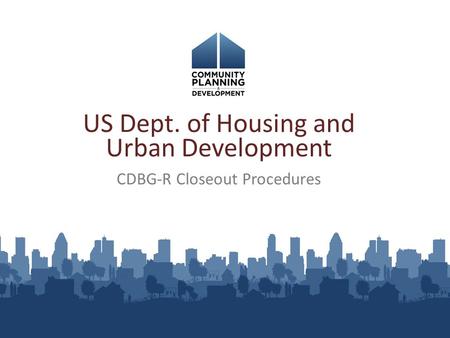 US Dept. of Housing and Urban Development CDBG-R Closeout Procedures.