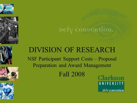 DIVISION OF RESEARCH NSF Participant Support Costs – Proposal Preparation and Award Management Fall 2008.