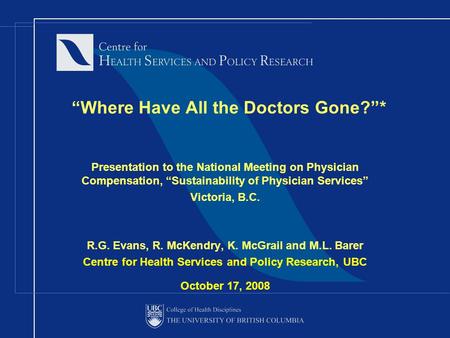 “Where Have All the Doctors Gone?”* Presentation to the National Meeting on Physician Compensation, “Sustainability of Physician Services” Victoria, B.C.
