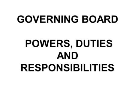 GOVERNING BOARD POWERS, DUTIES AND RESPONSIBILITIES.