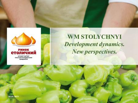 WM STOLYCHNYI Development dynamics. New perspectives. 10.05.2015.