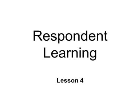 Respondent Learning Lesson 4. What’s going to happen next? n If we know…we can be prepared l Increases our chances for success n Predicting important.