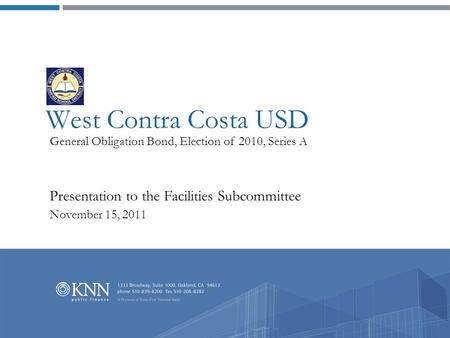 West Contra Costa USD General Obligation Bond, Election of 2010, Series A Presentation to the Facilities Subcommittee November 15, 2011.
