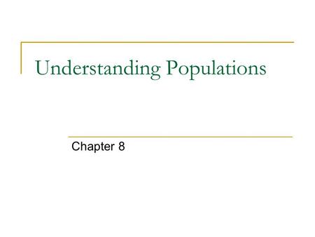 Understanding Populations Chapter 8. What is a Population? A population is a reproductive group because organisms usually breed with members of their.