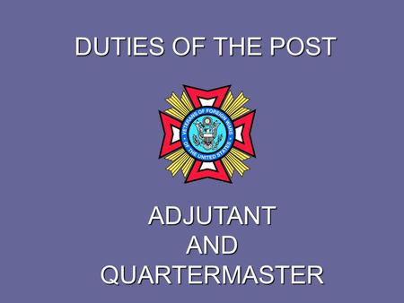 DUTIES OF THE POST ADJUTANT AND QUARTERMASTER. DUTIES OF THE POST ADJUTANT Duties of the Post Adjutant are set forth in Section 218 (6) of the Manual.