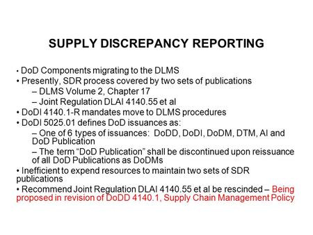 SUPPLY DISCREPANCY REPORTING DoD Components migrating to the DLMS Presently, SDR process covered by two sets of publications – DLMS Volume 2, Chapter 17.