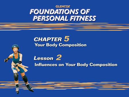 1. 2 What You Will Do Identify influences on amount of body fat. Analyze the role of energy balance in maintaining body weight and body composition. Describe.