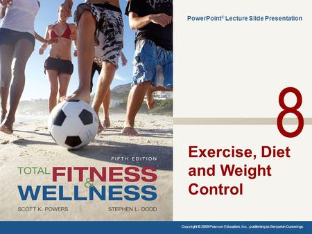 Exercise, Diet and Weight Control PowerPoint ® Lecture Slide Presentation Copyright © 2009 Pearson Education, Inc., publishing as Benjamin Cummings. 8.