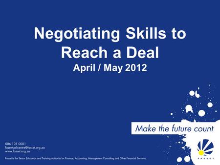 Negotiating Skills to Reach a Deal April / May 2012.
