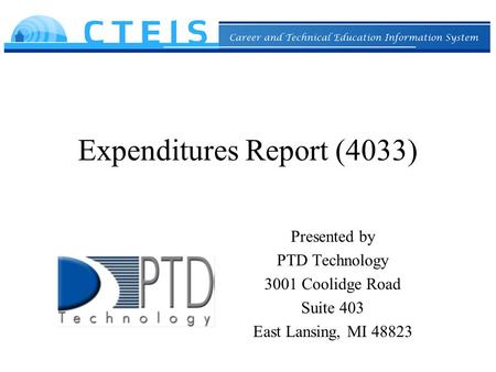 Expenditures Report (4033) Presented by PTD Technology 3001 Coolidge Road Suite 403 East Lansing, MI 48823.