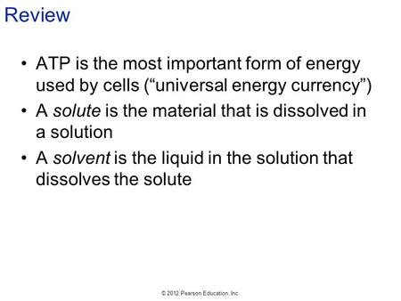 Review ATP is the most important form of energy used by cells (“universal energy currency”) A solute is the material that is dissolved in a solution A.