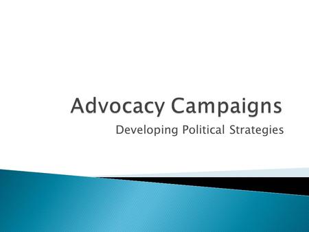 Developing Political Strategies.  Strategies and tactics are used in the context of a campaign to influence public decision-making.  A campaign can.