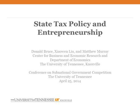 Donald Bruce, Xiaowen Liu, and Matthew Murray Center for Business and Economic Research and Department of Economics The University of Tennessee, Knoxville.