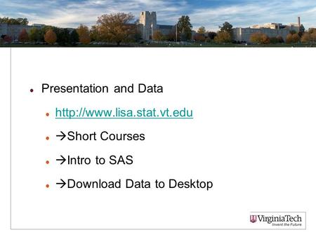 Presentation and Data   Short Courses  Intro to SAS  Download Data to Desktop 1.