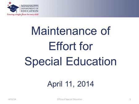 Maintenance of Effort for Special Education April 11, 2014 4/11/14Office of Special Education1.