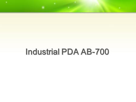 Industrial PDA AB-700. PDA SectionSpecifications CPUIntel PXA320 806MHz OSWindows CE 5.0 or Windows Mobile 6.5 MEMORYROM 256MB(max 512MB Option) / RAM.