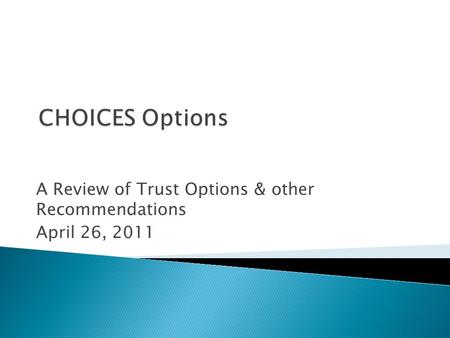 A Review of Trust Options & other Recommendations April 26, 2011.