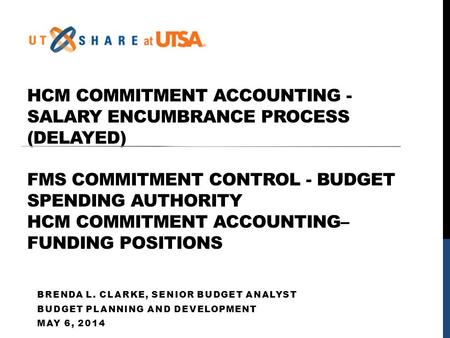 HCM COMMITMENT ACCOUNTING - SALARY ENCUMBRANCE PROCESS (DELAYED) FMS COMMITMENT CONTROL - BUDGET SPENDING AUTHORITY HCM COMMITMENT ACCOUNTING– FUNDING.