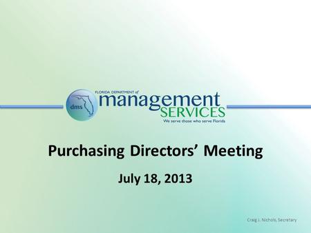 Craig J. Nichols, Secretary Purchasing Directors’ Meeting July 18, 2013.