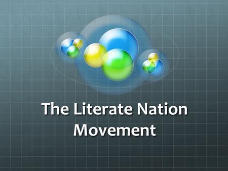 The Literate Nation Movement. LN has great opportunity to attract and mobilize a grassroots MOVEMENT with numerous and varied Partners because Literate.