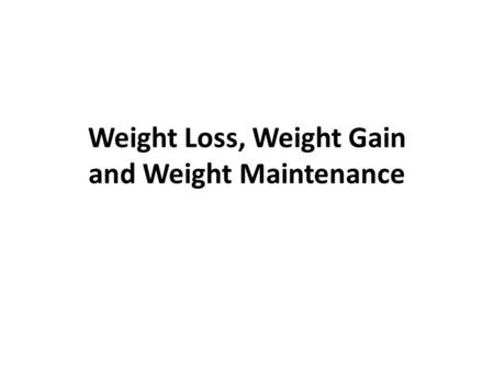 Weight Loss, Weight Gain and Weight Maintenance. Energy Units calorie – Basic energy/heat unit – The amount of heat necessary to raise temp of 1 gram.