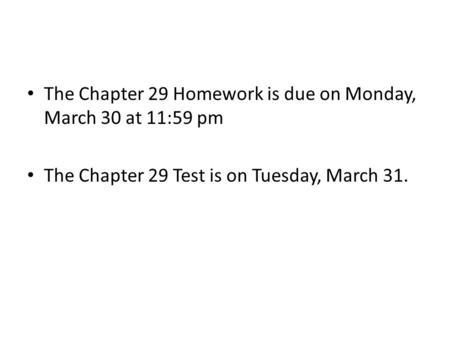 The Chapter 29 Homework is due on Monday, March 30 at 11:59 pm