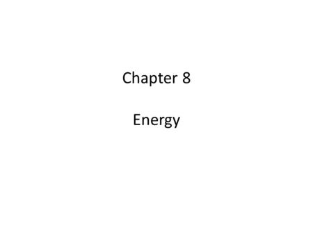 Chapter 8 Energy.
