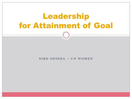 SIRD ODISHA – UN WOMEN Leadership for Attainment of Goal.