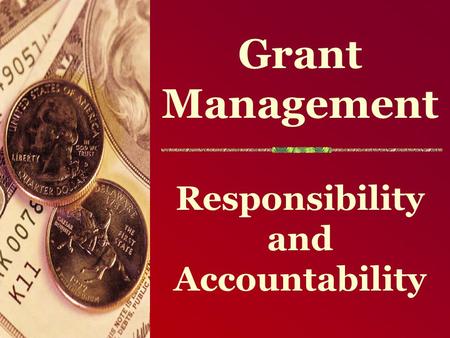 Grant Management Responsibility and Accountability.