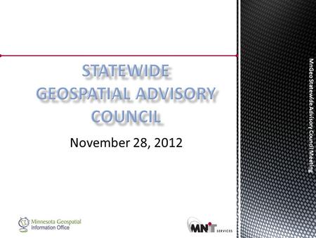 MnGeo Statewide Advisory Council Meeting November 28, 2012.