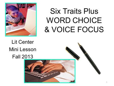 Six Traits Plus WORD CHOICE & VOICE FOCUS Lit Center Mini Lesson Fall 2013 1.