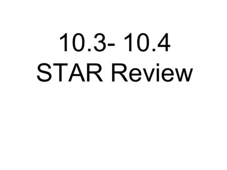 10.3- 10.4 STAR Review.