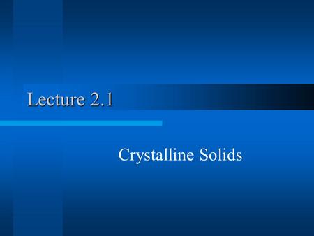 Lecture 2.1 Crystalline Solids. Poly-crystalline solids - Grains Mono-crystalline solids- Whiskers, Wafers.