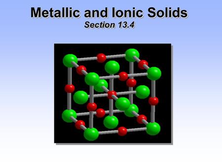 Metallic and Ionic Solids Section 13.4