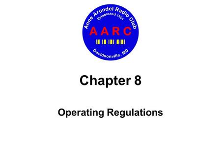 Chapter 8 Operating Regulations. Chapter 8 Operating Regulations Today’s agenda Control operators Guest operating and privileges Identification on the.